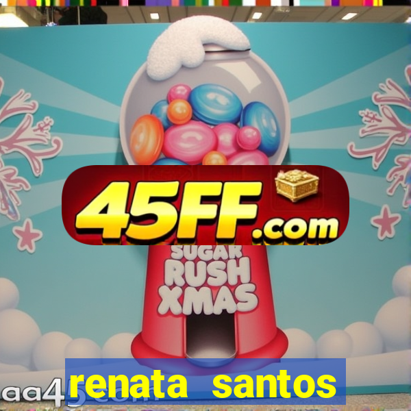 renata santos youtuber nua